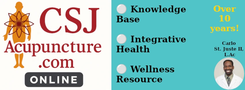 Acupuncture knowledge base, integrative health, wellness resources from CSJacupuncture.com. Picture of Carlo St. Juste II, L.Ac, founder.. Over 10 years online.
